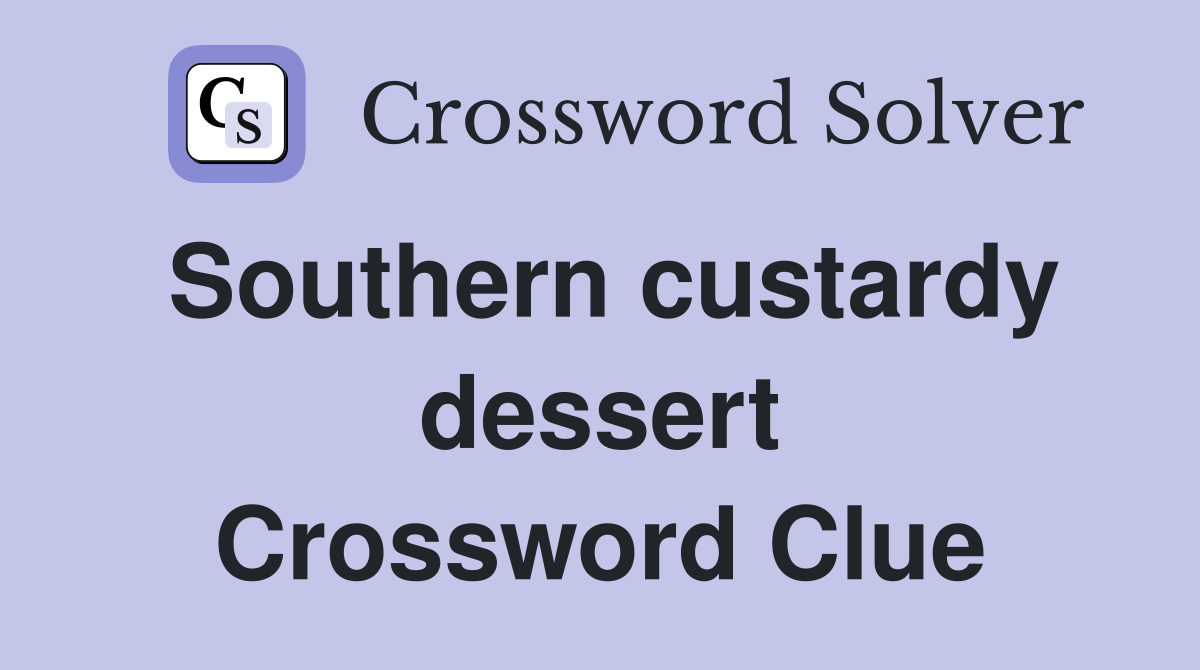 Southern custardy dessert Crossword Clue Answers Crossword Solver